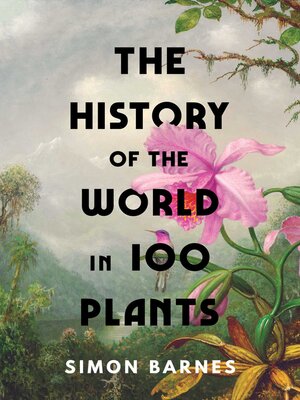 cover image of The History of the World in 100 Plants